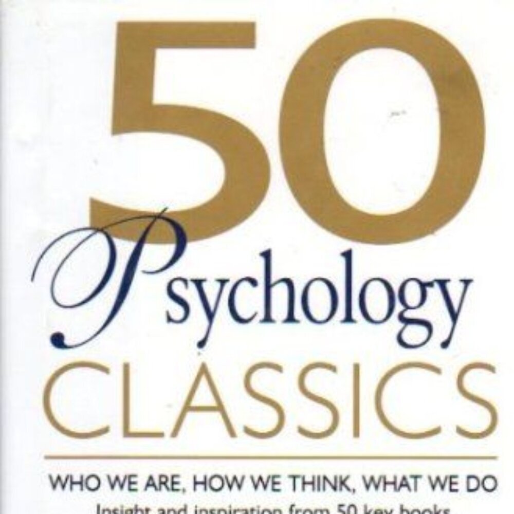 50 Psychology Classics: Who We Are, How We Think, What We Do Hardcover